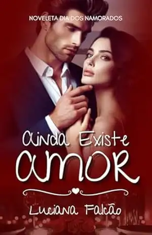 Ainda Existe Amor (Noveletas Luciana Falcão) – Luciana Falcão
