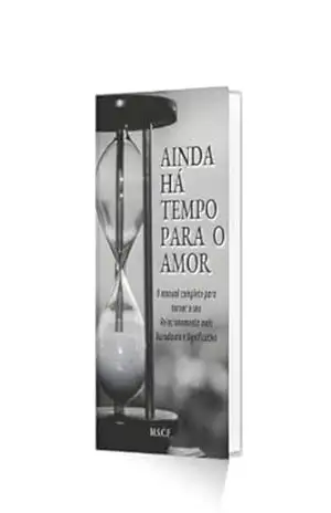 Ainda há tempo para o amor: O manual completo para tornar o seu Relacionamento mais Duradouro e Significativo. – M.S.C.F Mente Sã Coração Forte