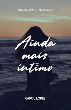 Capa do livro Ainda mais Íntimo: Ensaios de Mim - Carol Lopes