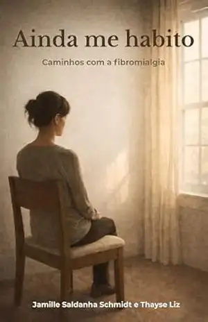 Ainda me habito: Caminhos com a fibromialgia – Jamille Saldanha Schmidt Ainda me habito: Caminhos com a fibromialgia – Jamille Saldanha Schmidt