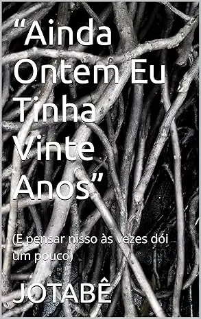 Baixar “Ainda Ontem Eu Tinha Vinte Anos”: (E pensar nisso às vezes dói um pouco) pdf, epub, mobi, eBook