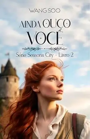 Ainda Ouço Você (Seasons City Livro 2) – Wang Soo