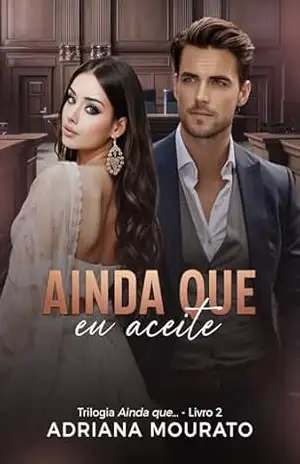 Ainda que eu aceite: Trilogia Ainda que – Livro 2 (Trilogia ainda que – Livro 1) – Adriana Mourato
