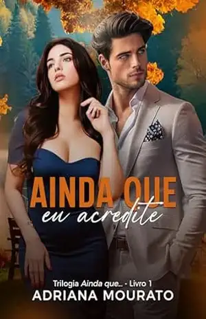 Ainda que eu acredite: Trilogia Ainda que… – Livro 1 (Trilogia ainda que – Livro 1) – Adriana  Mourato