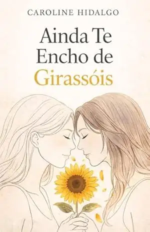 Ainda Te Encho de Girassóis – Caroline Hidalgo Ainda Te Encho de Girassóis – Caroline Hidalgo