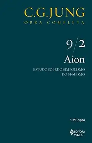 Aion: Estudos sobre o simbolismo do si–mesmo (Obras completas de Carl Gustav Jung) – C. G. Jung