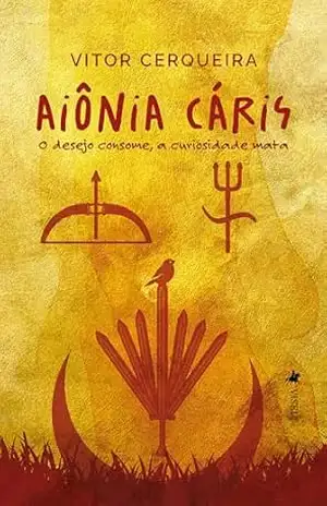 Aiônia Cáris: O Desejo Consome, A Curiosidade Mata – Vitor Cerqueira