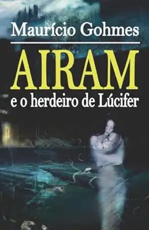 AIRAM E O HERDEIRO DE LÚCIFER – Mauricio Gohmes