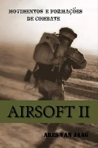 Baixar Airsoft II: Movimentos e formações de combate (Airsoft em português Livro 2) pdf, epub, mobi, eBook