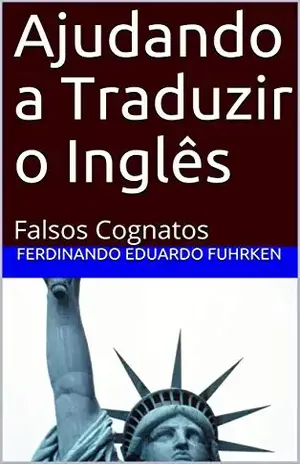Capa do livro Ajudando a Traduzir o Inglês: Falsos Cognatos - Ferdinando Eduardo Fuhrken