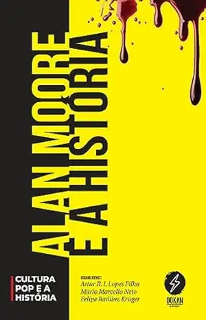 Alan Moore e a História - Mario  Marcello Neto