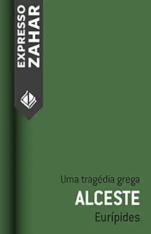 Alceste: Uma tragédia grega – Eurípides Alceste: Uma tragédia grega – Eurípides