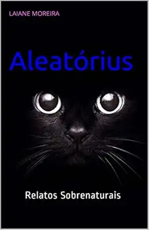 Capa do livro Aleatórius: Relatos Sobrenaturais - Laiane  Moreira