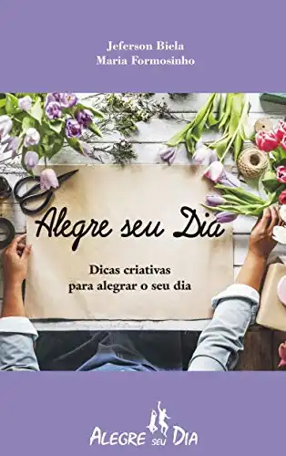 Baixar Alegre seu Dia!: Dicas Criativas para Alegrar o seu Dia :) pdf, epub, mobi, eBook