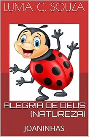 ALEGRIA DE DEUS (NATUREZA): JOANINHAS (Luminha C Souza Livro 8) – LUMA C. SOUZA