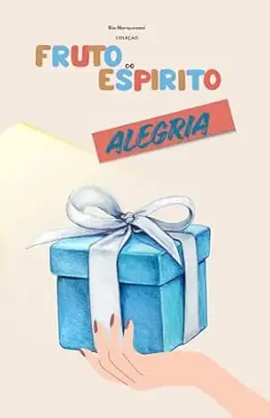 Alegria: Fruto do Espirito – Bia Marquezani Alegria: Fruto do Espirito – Bia Marquezani