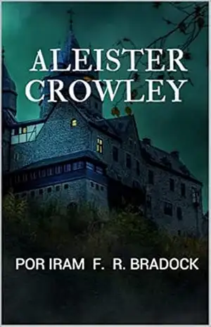 ALEISTER CROWLEY: Por Iram F. R. ”Bradock” (Poesia) – Iram F. R. “Bradock”