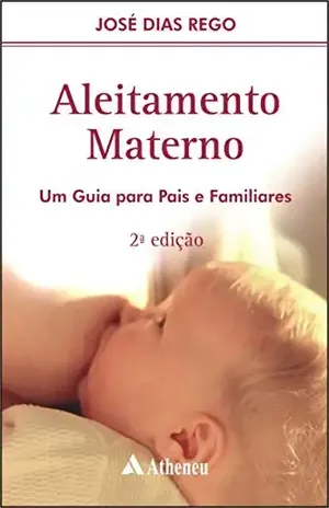 Aleitamento Materno – Um Guia para Pais e Familiares – José Dias Rego