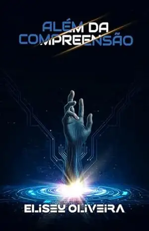 Além da compreensão – ELISEU OLIVEIRA