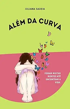 Além da Curva: Foram muitas mortes até encontrar a Vida – Juliana Saueia