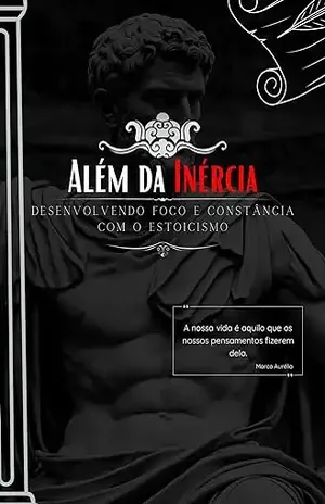 Além da Inércia: Desenvolvendo Foco e Constância com o Estoicismo – Filosofia em Pauta