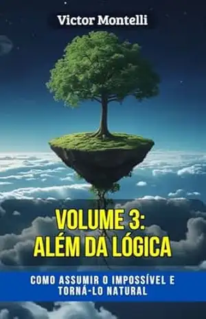 Além da Lógica: Como assumir o impossível e torná–lo natural (O Código do Eu Sou: A Série Completa do Despertar da Consciência Livro 3) – Victor Montelli
