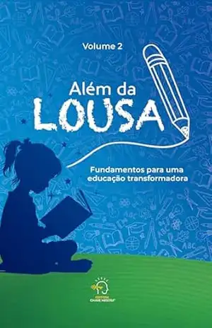 Além da lousa – volume 2: fundamentos para uma educação transformadora – Profa. Dra. Andréa Patapoff Dal Coleto