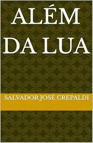 Além da Lua – Salvador José Crepaldi Além da Lua – Salvador José Crepaldi