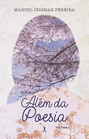 Além da Poesia: Volume 1 – Manoel Irismar Pereira