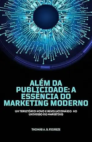 Além da Publicidade: A Essência do Marketing Moderno – Thomás Fioreze