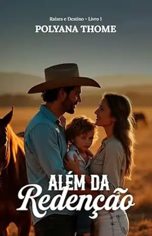Além da Redenção – Raízes e Destinos – Livro 1 – Polyana Thome