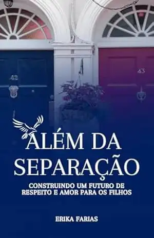 Além da Separação: Construindo um Futuro de Respeito e Amor Para os Filhos – Erika Farias Além da Separação: Construindo um Futuro de Respeito e Amor Para os Filhos – Erika Farias
