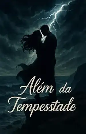 Além da Tempestade: Quando o amor é mais forte que a dor - Kamila Rafaela Ferreira Zanuto Além da Tempestade: Quando o amor é mais forte que a dor - Kamila Rafaela Ferreira Zanuto