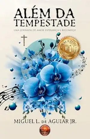 Capa do livro Além da Tempestade: Uma Jornada de Amor, Esperança e Recomeço - Miguel Lima de Aguiar Junior
