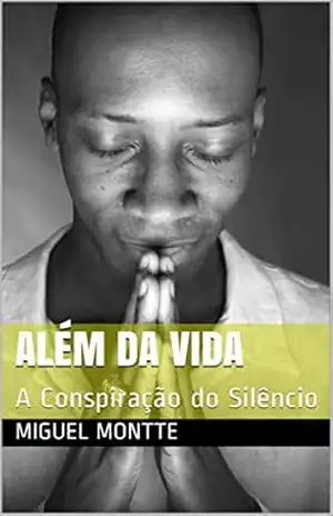 Além da Vida: A Conspiração do Silêncio – Miguel Montte
