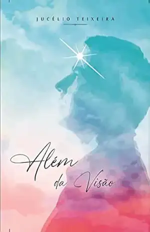 Além da Visão – Jucélio João Teixeira