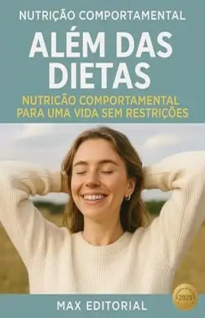 Além das Dietas: Nutrição Comportamental para uma Vida sem Restrições (Nutrição Comportamental – Saúde & Vida) – MAX EDITORIAL