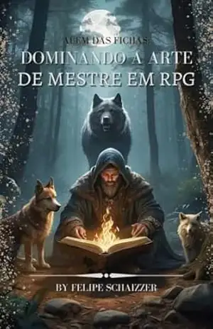 Capa do livro ALEM DAS FICHAS: DOMINANDO A ARTE DE MESTRE EM RPG: Nos recônditos das mentes criativas e das mesas repletas de dados, reside um mundo vasto e inexplorado. ... tudo ganha vida! (O Vasto Mundo dos RPGs) - Felipe Schaizzer Felipe Schaizzer