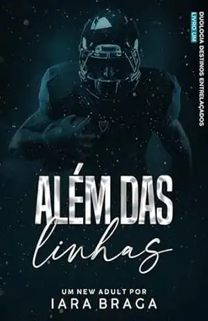 Além das Linhas (Destinos Entrelaçados Livro 1) – Iara Braga Além das Linhas (Destinos Entrelaçados Livro 1) – Iara Braga
