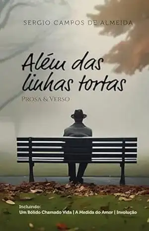 Além das linhas tortas: Prosa e verso – Sergio Campos de Almeida Além das linhas tortas: Prosa e verso – Sergio Campos de Almeida