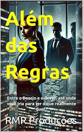 Baixar Além das Regras: Entre o Desejo e o dever, até onde você iria para ter o que realmente quer? pdf, epub, mobi, eBook