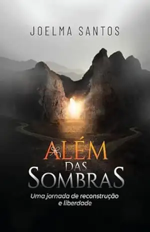 Capa do livro Além das Sombras: Uma jornada de reconstrução e liberdade - Joelma Santos