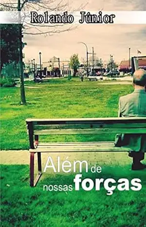 ALÉM DE NOSSAS FORÇAS – Rolando Júnior