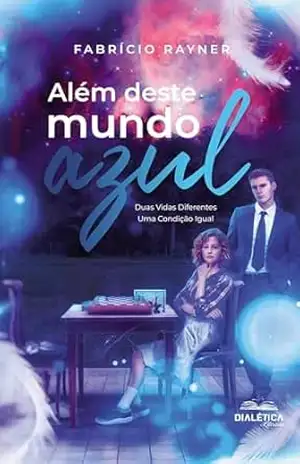 Capa do livro Além Deste Mundo Azul: duas vidas diferentes – uma condição igual - Fabrício Rayner