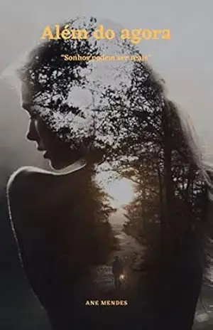 ALÉM DO AGORA: SONHOS PODEM SER REAIS (ENTRE DOIS MUNDOS Livro 1) - ANE MENDES ALÉM DO AGORA: SONHOS PODEM SER REAIS (ENTRE DOIS MUNDOS Livro 1) - ANE MENDES