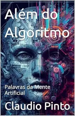Capa do livro Além do Algoritmo: Palavras da Mente Artificial (InteliInteligência Artificial) - Claudio Pinto
