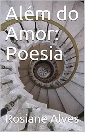 Além do Amor: Poesia: Poesia – Rosiane Alves