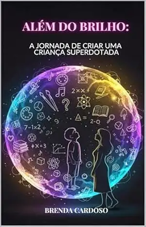 Capa do livro Além do Brilho: A Jornada de Criar uma Criança Superdotada - Brenda  Cardoso
