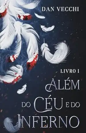 Capa do livro Além do Céu e do Inferno: Se você amou Sussurro, Fallen e Shadowhunters, você está no lugar certo. - Dan Vecchi
