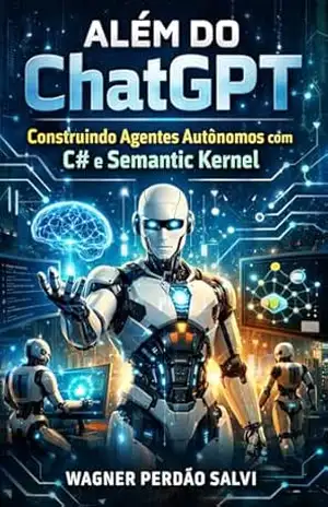 Além do ChatGPT: Construindo Agentes Autônomos com C# e Semantic Kernel – Wagner Perdão Salvi